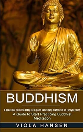 buddhism real life buddhist teachings and practices for real change 1st edition viola hansen 1774851873,