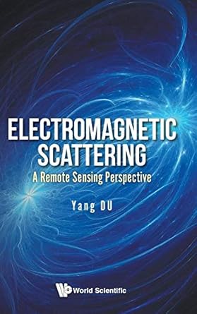 electromagnetic scattering a remote sensing perspective 1st edition yang du 9813209860, 978-9813209862