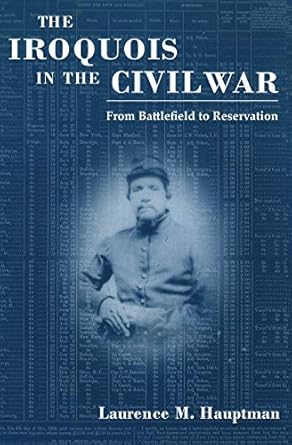 the iroquois in the civil war from battlefield to reservation 1st edition laurence m hauptman 0815605560,