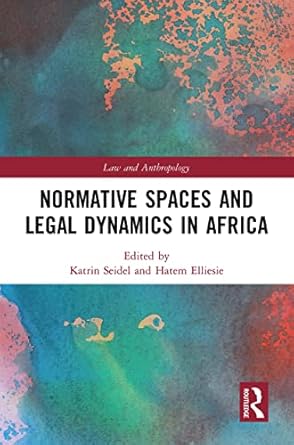 normative spaces and legal dynamics in africa 1st edition hatem elliesie ,katrin seidel 1032235608,