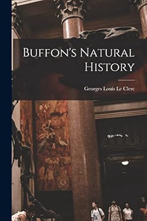buffons natural history 1st edition georges louis le clerc 1015546943, 978-1015546943