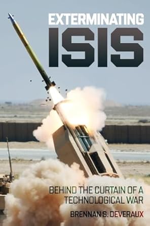 exterminating isis behind the curtain of a technological war 1st edition brennan s deveraux 1636245226,