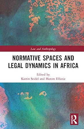 normative spaces and legal dynamics in africa 1st edition katrin seidel ,hatem elliesie 0367859068,
