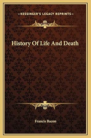 history of life and death 1st edition francis bacon 1169183379, 978-1169183377