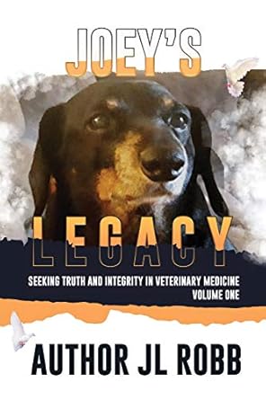 joeys legacy seeking truth and integrity in veterinary medicine vol one 1st edition j l robb 1513678809,