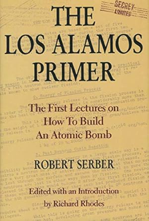 the los alamos primer the first lectures on how to build an atomic bomb 1st edition robert serber ,richard