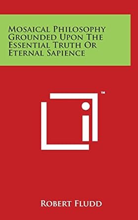 mosaical philosophy grounded upon the essential truth or eternal sapience 1st edition robert fludd dr