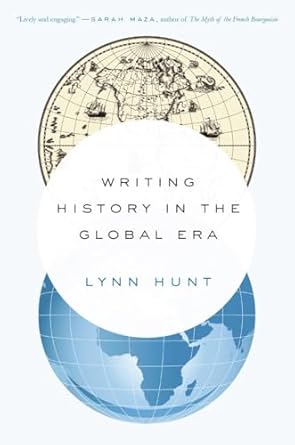 writing history in the global era 1st edition lynn hunt 0393351173, 978-0393351170