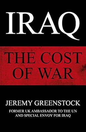 iraq the cost of war 1st edition jeremy greenstock 1785151266, 978-1785151262