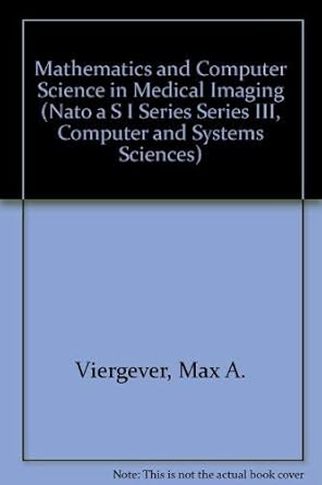 mathematics and computer science in medical imaging 1st edition andrew todd pokropek viergever, max a