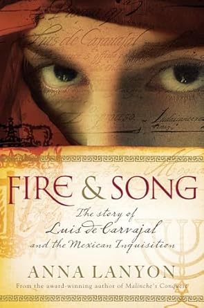 fire and song the story of luis de carvajal and the mexican inquisition 1st edition anna lanyon 1741147085,