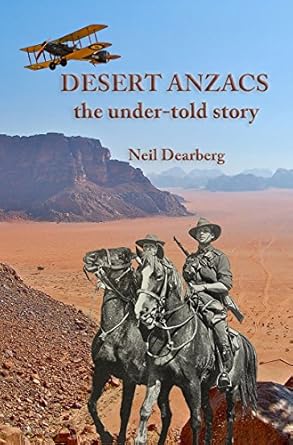 desert anzacs the under told story of the sinai palestine campaign 1916 1918 1st edition neil dearberg