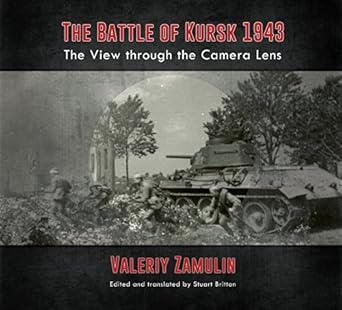 the battle of kursk 1943 the view through the camera lens 1st edition valeriy zamulin ,stuart britton