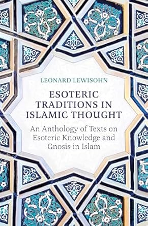 esoteric traditions in islamic thought an anthology of texts on esoteric knowledge and gnosis in islam 1st