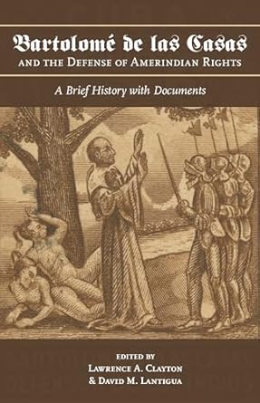 bartolome de las casas and the defense of amerindian rights a brief history with documents 1st edition