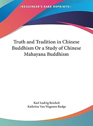 truth and tradition in chinese buddhism or a study of chinese mahayana buddhism 1st edition karl ludvig