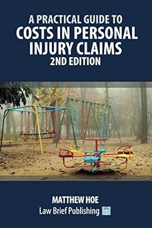 a practical guide to costs in personal injury claims 1st edition matthew hoe 191371537x, 978-1913715373