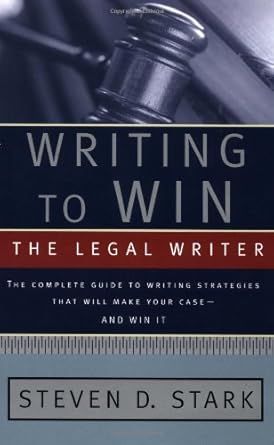 writing to win the legal writer the complete guide to writing strategies that will make your case and win it