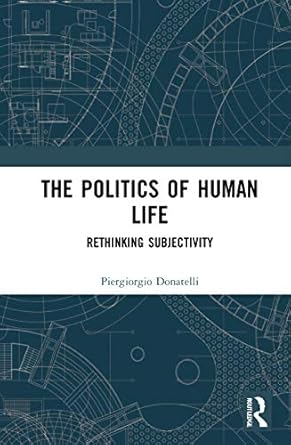 the politics of human life 1st edition piergiorgio donatelli 113804816x, 978-1138048164
