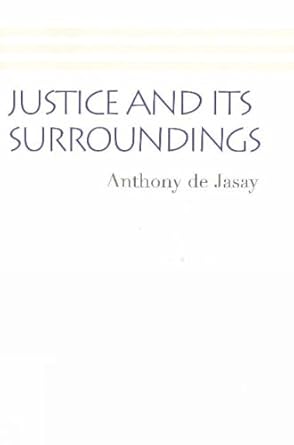 justice and its surroundings 1st edition anthony de jasay 0865979774, 978-0865979772
