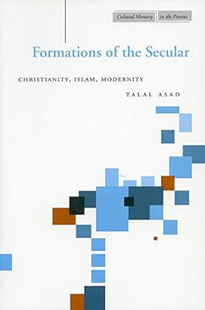 formations of the secular christianity islam modernity 1st edition talal asad 0804747687, 978-0804747684