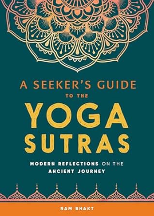 a seekers guide to the yoga sutras modern reflections on the ancient journey 1st edition ram bhakt
