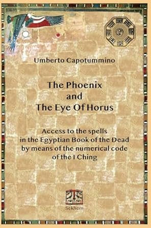 the phoenix and the eye of horus access to the spells in the egyptian book of the dead by means of the