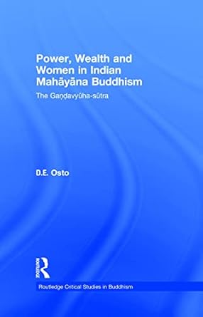 power wealth and women in indian mahayana buddhism the gandavyuha sutra 1st edition douglas osto 0415480736,