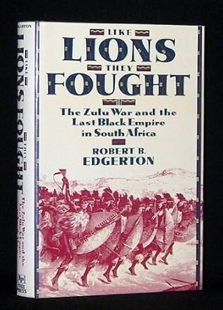 Like Lions They Fought The Zulu War And The Last Black Empire In South Africa