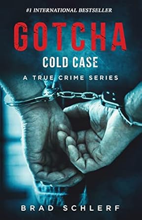 gotcha cold case true crime stories from the detectives who solved it 1st edition brad schlerf 1956642358,