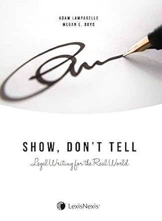 show dont tell legal writing for the real world 1st edition adam lamparello ,megan boyd 1630446149,