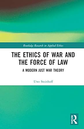 the ethics of war and the force of law 1st edition uwe steinhoff 0367621428, 978-0367621421