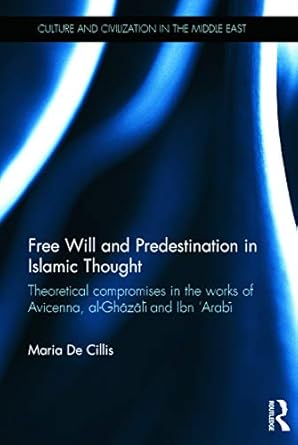 free will and predestination in islamic thought theoretical compromises in the works of avicenna al ghazali
