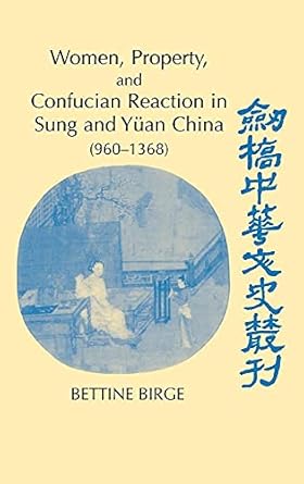 women property and confucian reaction in sung and yuan china 1st edition bettine birge 0521573734,