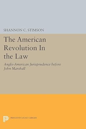 the american revolution in the law anglo american jurisprudence before john marshall 1st edition shannon c