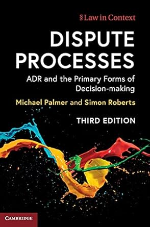 dispute processes adr and the primary forms of decision making 1st edition michael palmer ,simon roberts