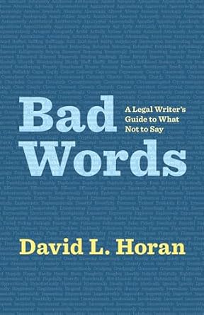 bad words a legal writers guide to what not to say 1st edition david horan 1531027709, 978-1531027704