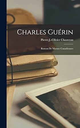 charles guerin roman de moeurs canadiennes 1st edition pierre j olivier 1017719594, 978-1017719598
