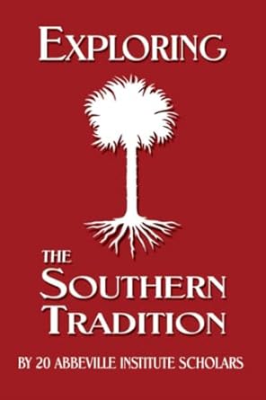 exploring the southern tradition 1st edition abbeville institute 1733407545, 978-1733407540