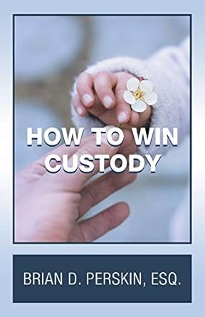 how to win custody 1st edition brian d perskin esq 1663214042, 978-1663214041