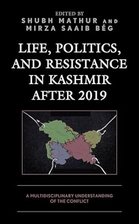 life politics and resistance in kashmir after 2019 a multidisciplinary understanding of the conflict 1st