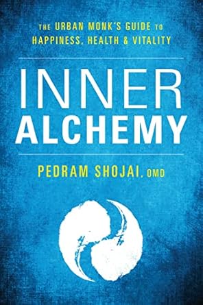 inner alchemy the urban monks guide to happiness health and vitality 1st edition pedram shojai 1683641671,