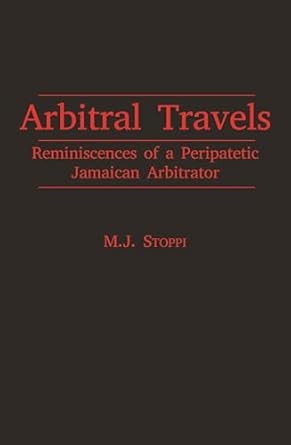 arbitral travels reminiscences of a peripatetic jamaican arbitrator 1st edition m j stoppi 9766406936,