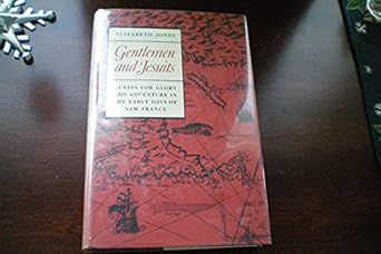 gentlemen and jesuits quests for glory and adventure in the early days of new france 1st edition elizabeth