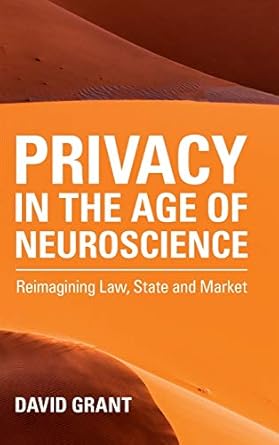 privacy in the age of neuroscience reimagining law state and market 1st edition david grant 1108835422,