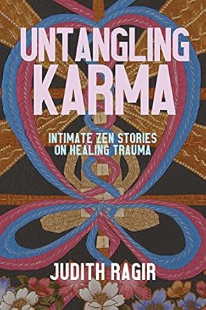 untangling karma intimate zen stories on healing trauma 1st edition judith ragir 1948626691, 978-1948626699