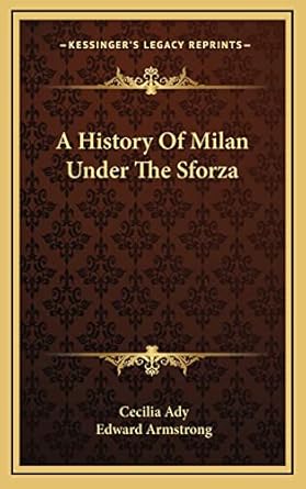 a history of milan under the sforza 1st edition cecilia ady ,edward armstrong 1163504688, 978-1163504680