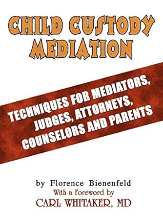 child custody mediation techniques for mediators judges attorneys counselors and parents 1st edition ph d