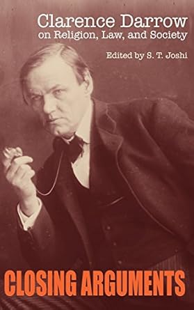 closing arguments clarence darrow on religion law and society 1st edition clarence darrow ,s t joshi