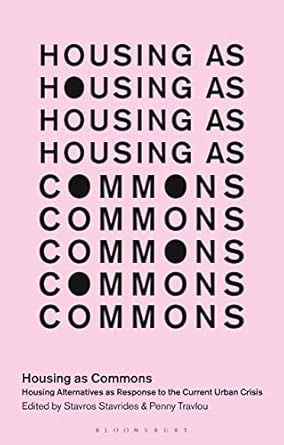 housing as commons housing alternatives as response to the current urban crisis 1st edition stavros stavrides